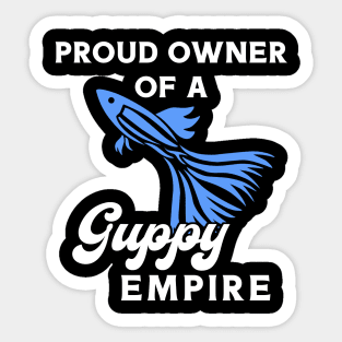 Proud Owner of A Guppy Empire Sticker